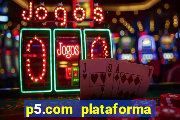 p5.com plataforma de jogos