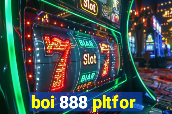 boi 888 pltfor