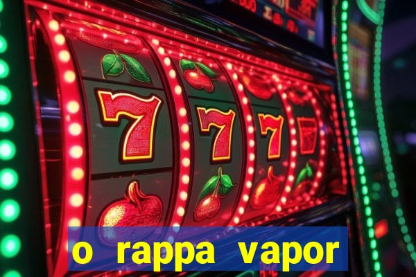 o rappa vapor barato letra