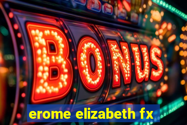 erome elizabeth fx