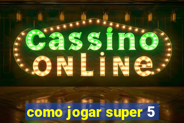 como jogar super 5