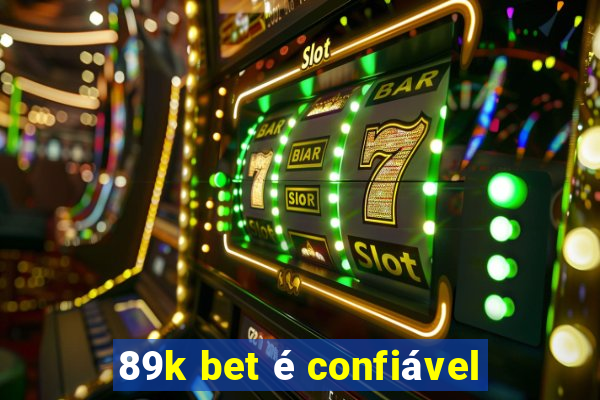 89k bet é confiável