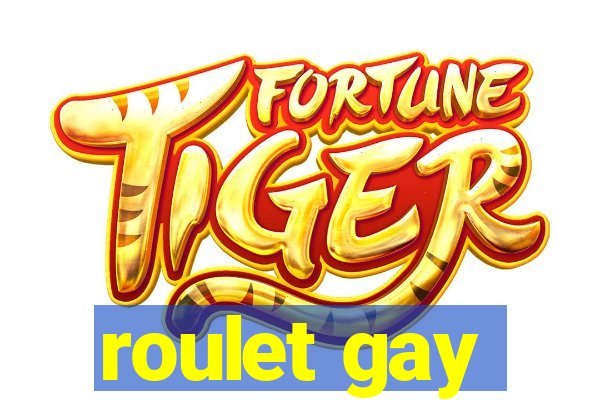 roulet gay