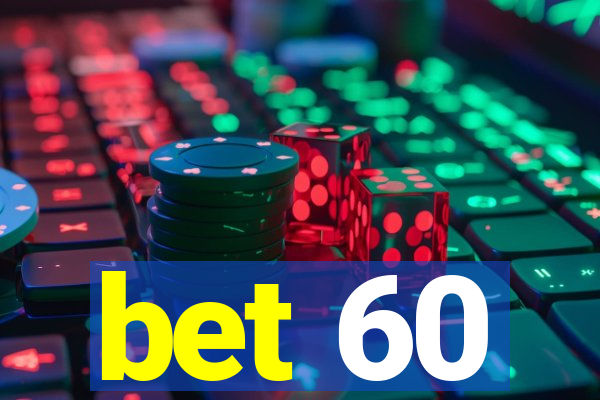 bet 60