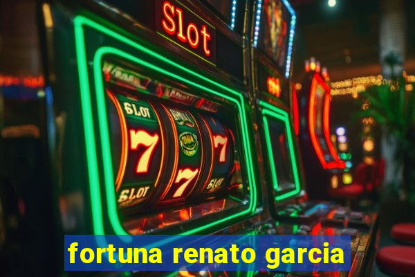 fortuna renato garcia