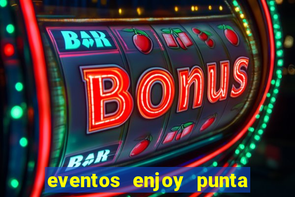 eventos enjoy punta del este