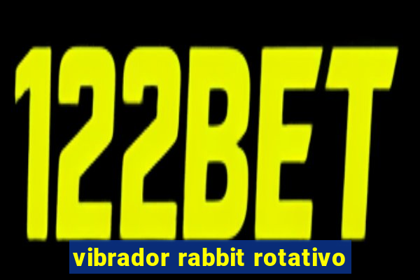 vibrador rabbit rotativo