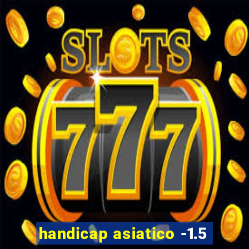 handicap asiatico -1.5