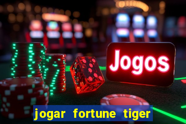 jogar fortune tiger de graca