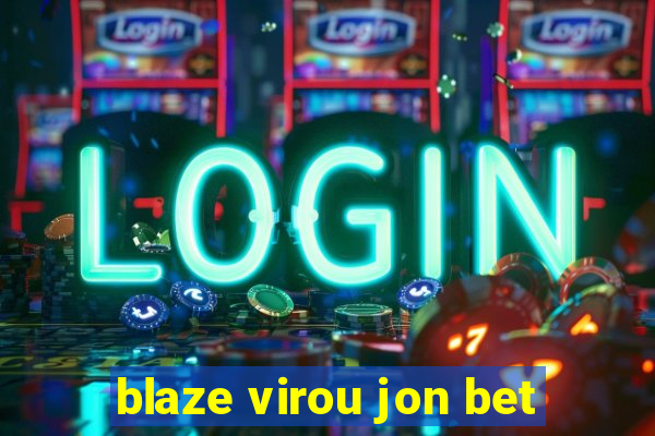 blaze virou jon bet