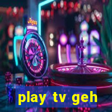 play tv geh