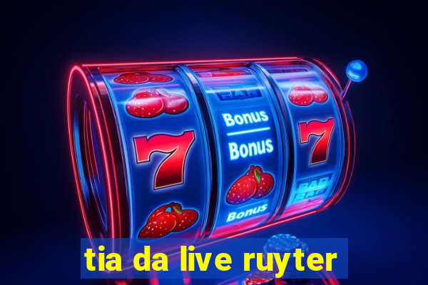 tia da live ruyter