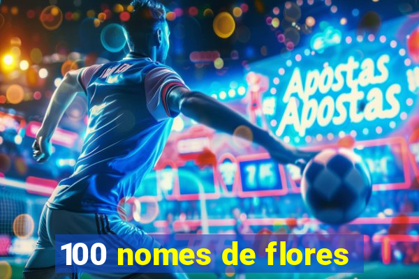 100 nomes de flores