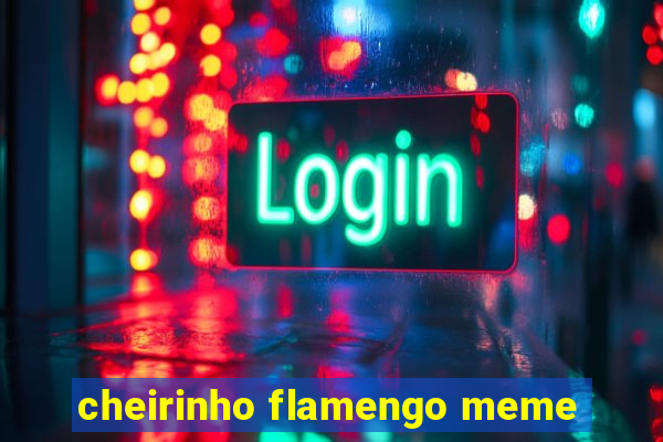 cheirinho flamengo meme