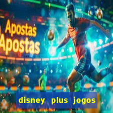 disney plus jogos de futebol