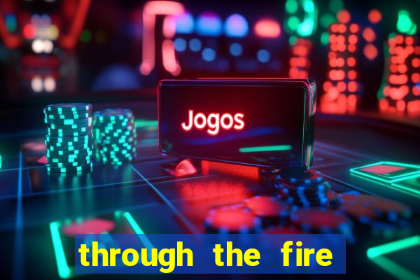 through the fire and flames midi