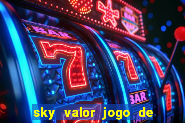 sky valor jogo de ganhar dinheiro