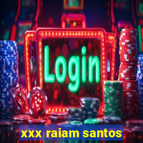 xxx raiam santos