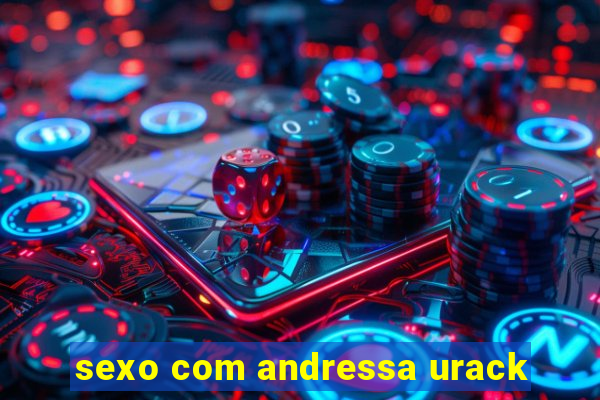 sexo com andressa urack