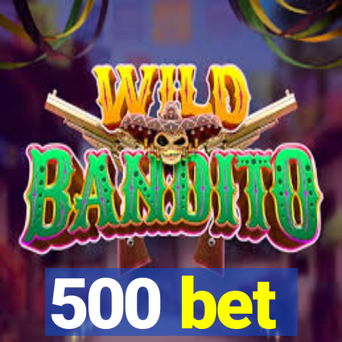 500 bet