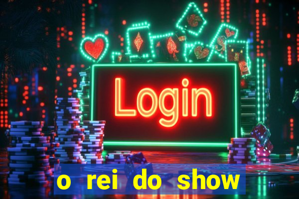 o rei do show filme completo dublado topflix