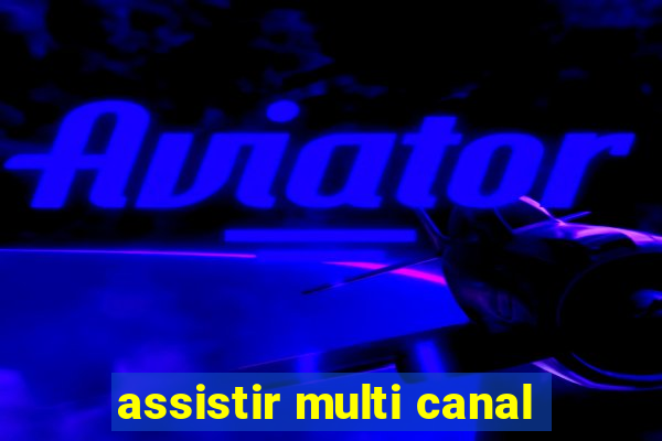 assistir multi canal