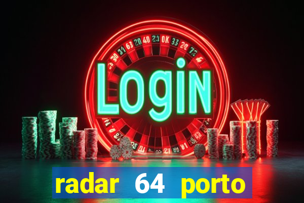 radar 64 porto seguro hoje