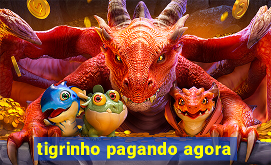 tigrinho pagando agora