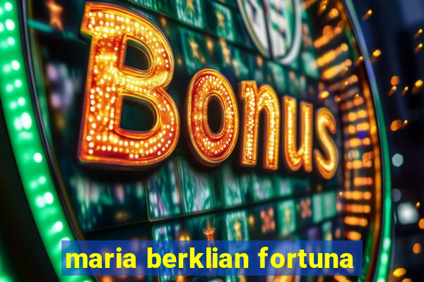 maria berklian fortuna