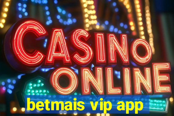 betmais vip app