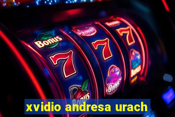 xvidio andresa urach