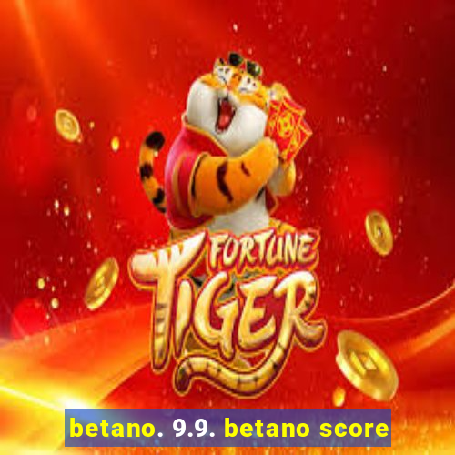 betano. 9.9. betano score