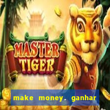 make money. ganhar dinheiro jogando