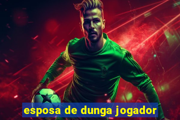 esposa de dunga jogador