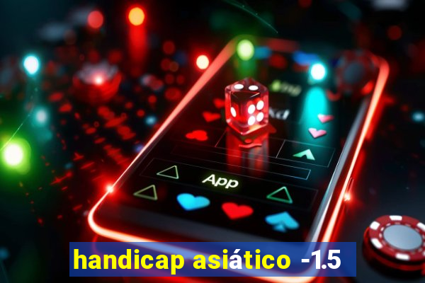 handicap asiático -1.5