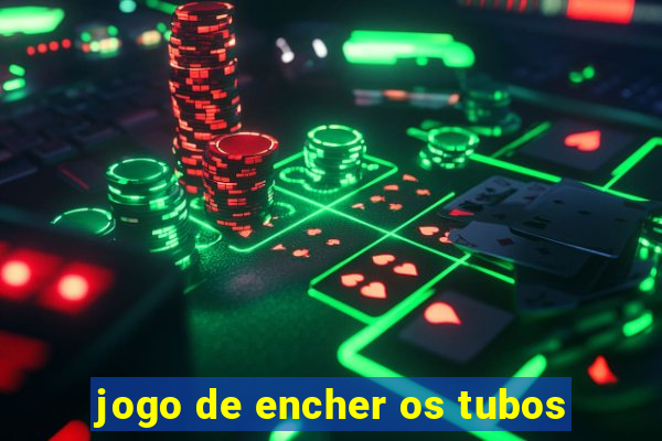 jogo de encher os tubos