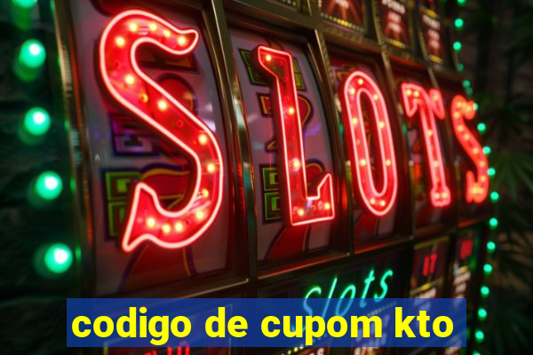 codigo de cupom kto