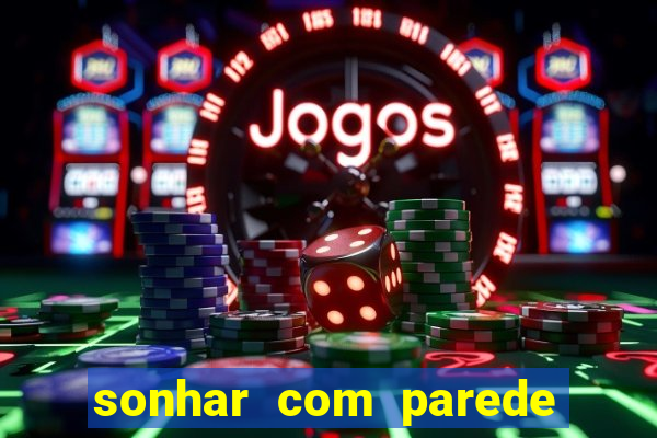 sonhar com parede caindo no jogo do bicho