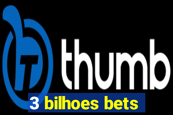 3 bilhoes bets