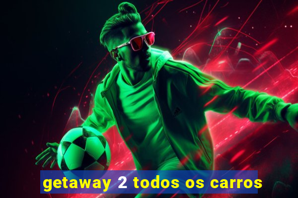 getaway 2 todos os carros