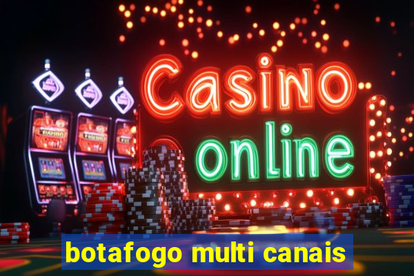 botafogo multi canais