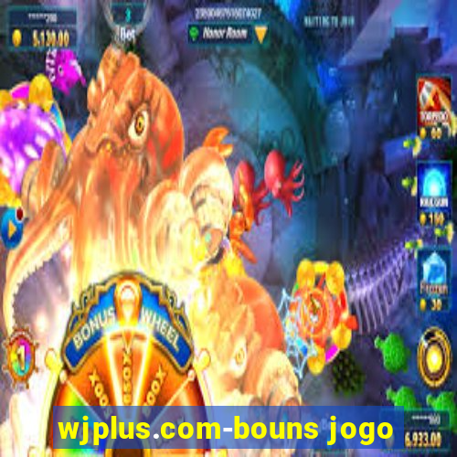 wjplus.com-bouns jogo