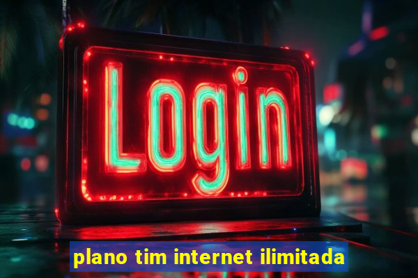 plano tim internet ilimitada