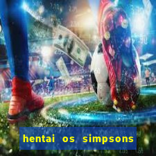 hentai os simpsons futebol e cerveja