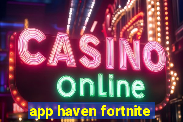 app haven fortnite