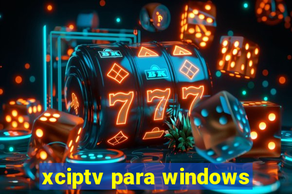 xciptv para windows