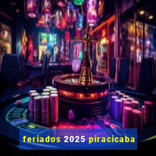 feriados 2025 piracicaba