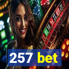 257 bet