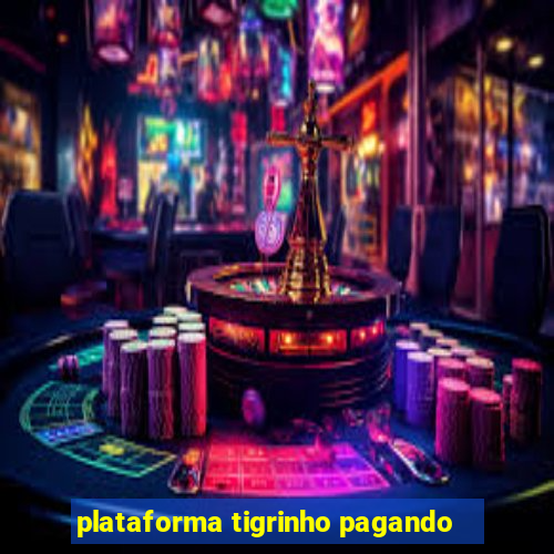 plataforma tigrinho pagando