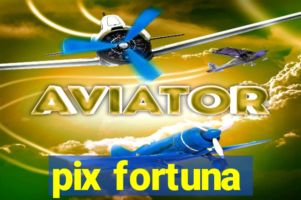 pix fortuna